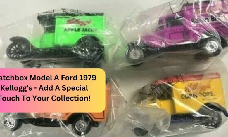 Matchbox Model A Ford 1979 Kellogg's - Add A Special Touch To Your Collection!