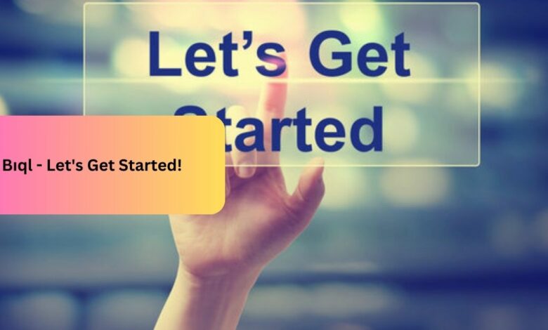 Bıql -  Let's Get Started!