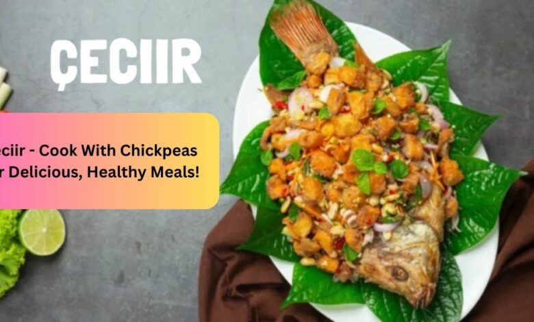 Çeciir - Cook With Chickpeas For Delicious, Healthy Meals! (1)