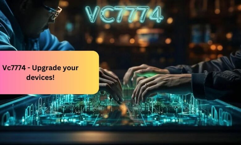 Vc7774 - Upgrade your devices!